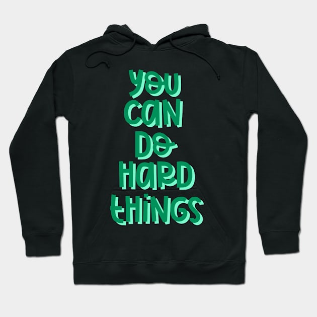 You Can Do Hard Things (Green) Hoodie by GrellenDraws